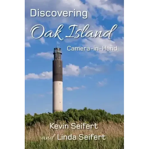 Discovering Oak Island Camera-in-Hand: A guide to making more memorable photographs while exploring Oak Island North Carolina