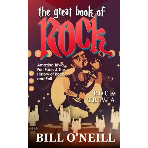 The Great Book of Rock Trivia: Amazing Trivia, Fun Facts & The History of Rock and Roll