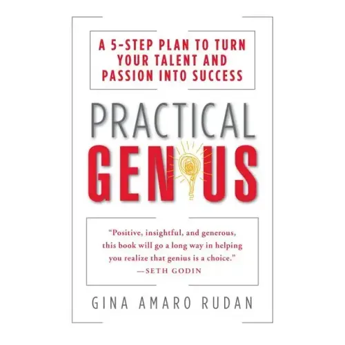 Practical Genius: The Real Smarts You Need to Get Your Talents and Passions Working for You
