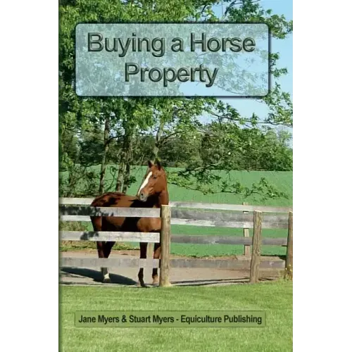 Buying a Horse Property: Buy the right property, for the right price, in the right place or what you really need to know so that you don't make
