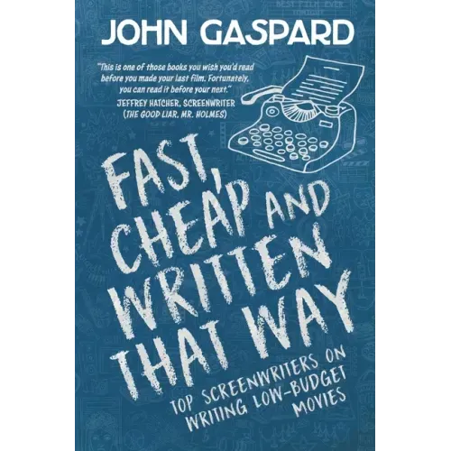 Fast, Cheap & Written That Way: Top Screenwriters on Writing for Low-Budget Movies