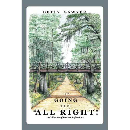 It's Going To Be All Right! A Collection of Positive Reflections