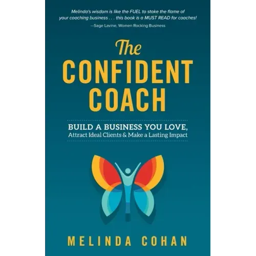 The Confident Coach: Build a Business You Love, Attract Ideal Clients & Make a Lasting Impact