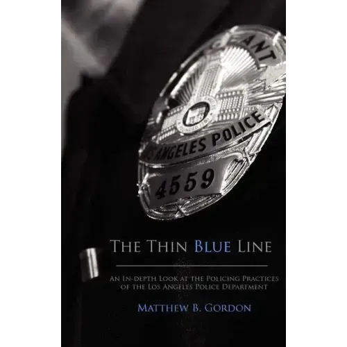 The Thin Blue Line: An In-depth Look at the Policing Practices of the Los Angeles Police Department