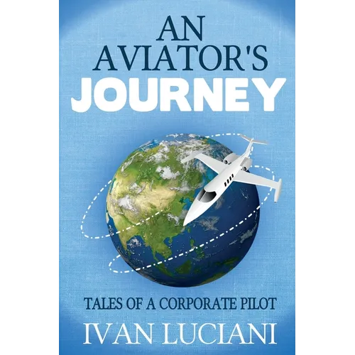 An Aviator's Journey: Tales of a Corporate Pilot