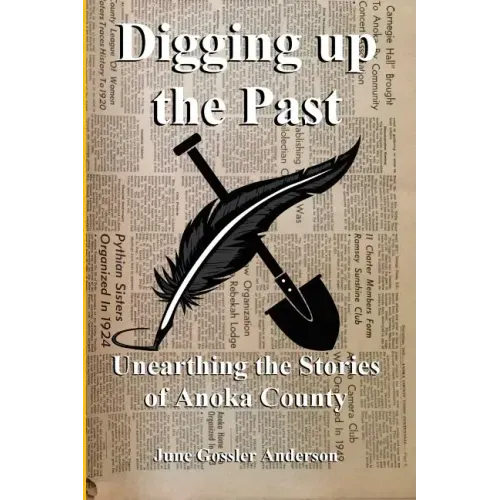 Digging Up The Past: Unearthing the Stories of Anoka County