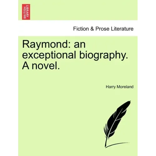 Raymond: An Exceptional Biography. a Novel.