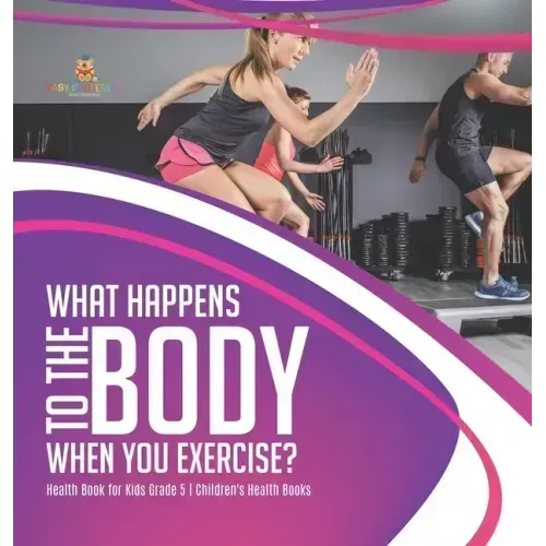 What Happens to the Body When You Exercise? Health Book for Kids Grade 5 Children's Health Books