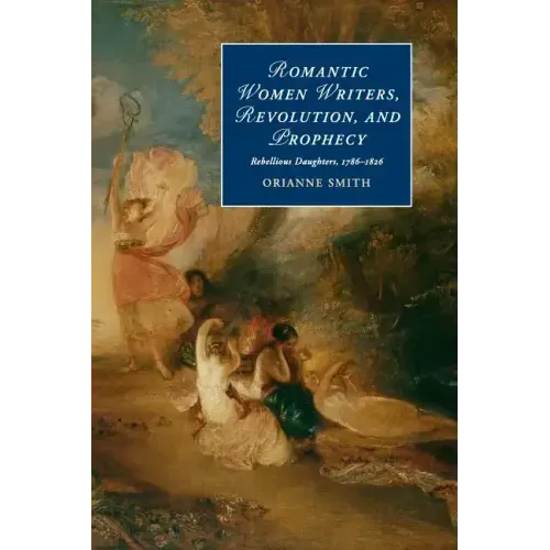 Romantic Women Writers, Revolution, and Prophecy