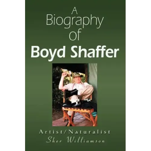 A Biography of Boyd Shaffer: Artist/Naturalist
