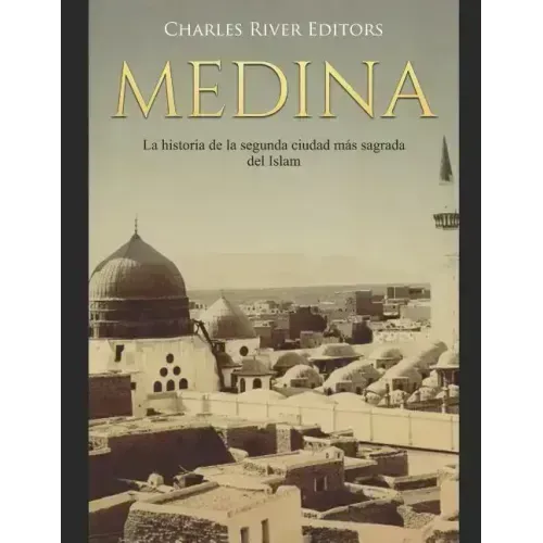 Medina: La historia de la segunda ciudad más sagrada del Islam