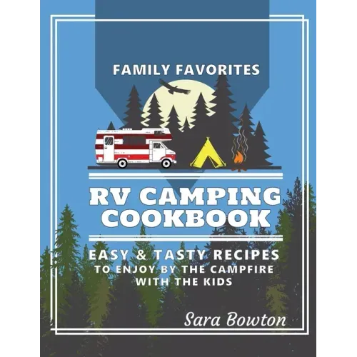 RV Camping Cookbook: Family Favorites Easy And Tasty Recipes To Enjoy By The Campfire With The Kids