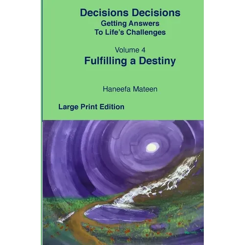 Volume 4 Fulfilling A Destiny Decisions Decisions Getting Answers to Life's Challenges