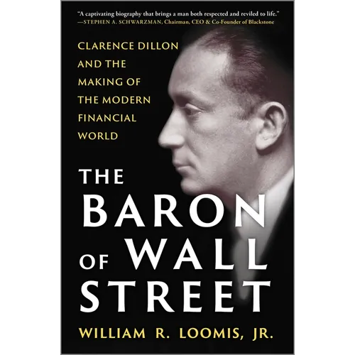 The Baron of Wall Street: Clarence Dillon and the Making of the Modern Financial World