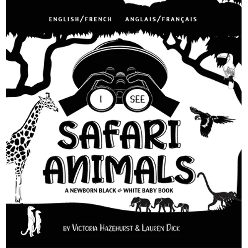 I See Safari Animals: Bilingual (English / French) (Anglais / Français) A Newborn Black & White Baby Book (High-Contrast Design & Patterns) (Giraffe,