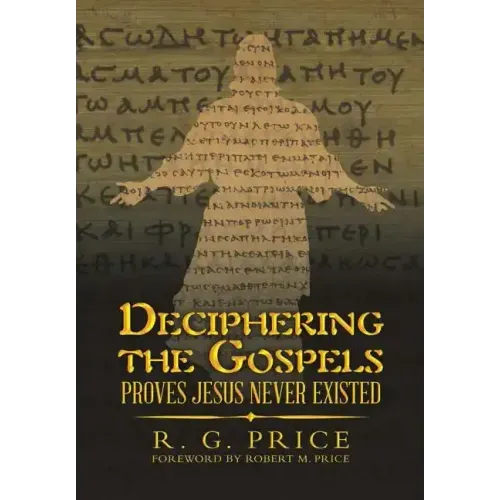 Deciphering the Gospels: Proves Jesus Never Existed