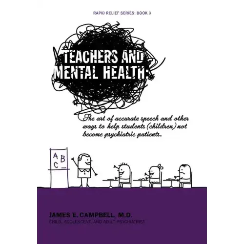 Teachers and Mental Health: The art of accurate speech and other ways to help students (children) not become psychiatric patients.