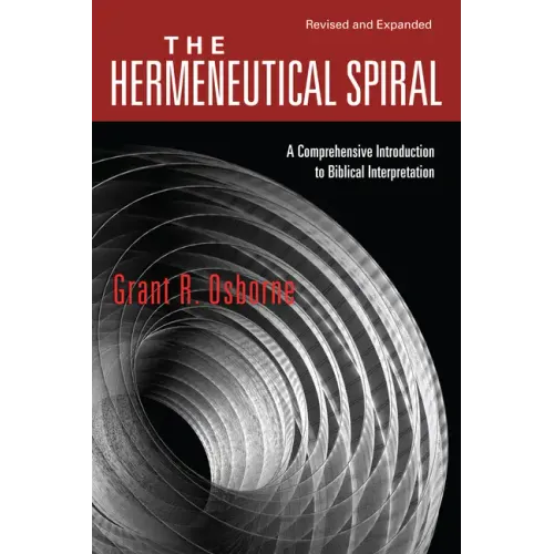 The Hermeneutical Spiral: A Comprehensive Introduction to Biblical Interpretation (Revised & Expanded)