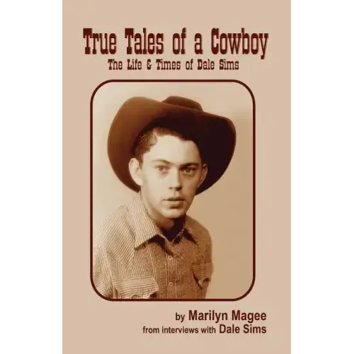 True Tales of a Cowboy: The Life & Times of Dale Sims