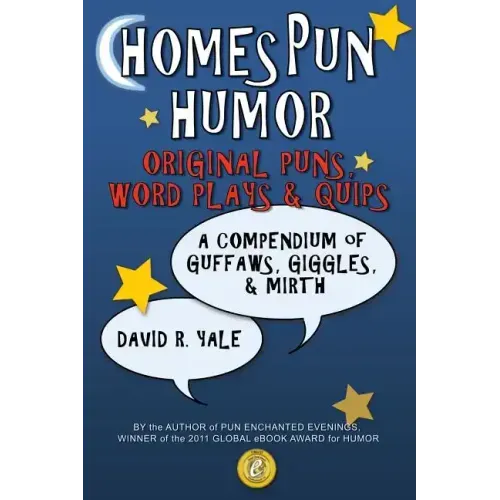Homespun Humor: Original Puns, Word Plays & Quips: A Compendium of Guffaws, Giggles, & Mirth
