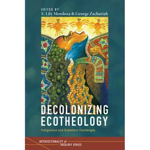 Decolonizing Ecotheology: Indigenous and Subaltern Challenges