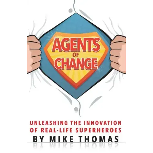 Agents of Change: Unleashing the Innovation of Real-Life Superheroes