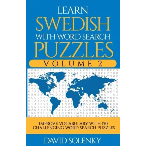 Learn Swedish with Word Search Puzzles Volume 2: Learn Swedish Language Vocabulary with 130 Challenging Bilingual Word Find Puzzles for All Ages
