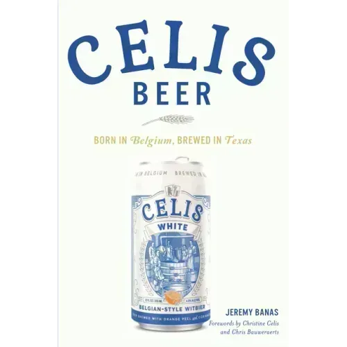 Celis Beer: Born in Belgium, Brewed in Texas