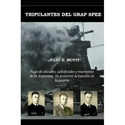 Tripulantes del Graf Spee: Fuga de oficiales, suboficiales y marineros de la Argentina. Su posterior actuación en la guerra