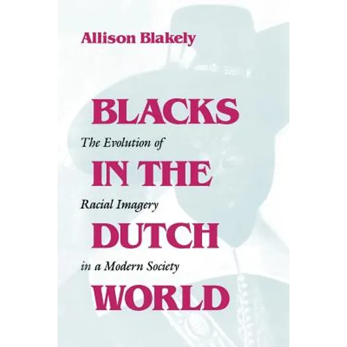 Blacks in the Dutch World: The Evolution of Racial Imagery in a Modern Society