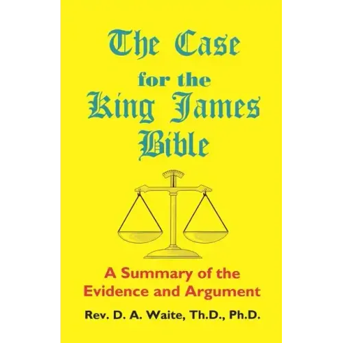 The Case for the King James Bible, A Summary of the Evidence and Argument