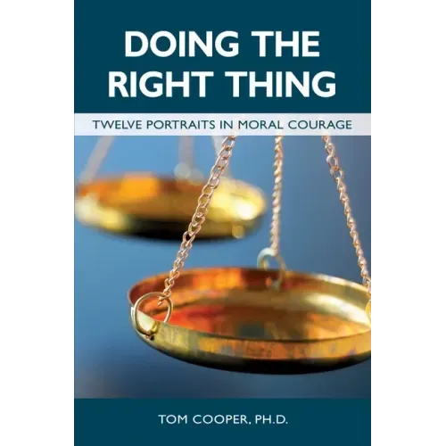 Doing the Right Thing: Twelve Portraits in Moral Courage