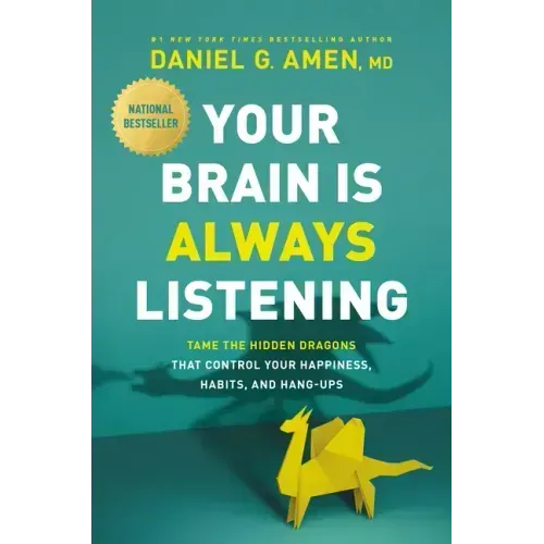 Your Brain Is Always Listening: Tame the Hidden Dragons That Control Your Happiness, Habits, and Hang-Ups