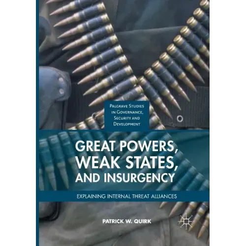 Great Powers, Weak States, and Insurgency: Explaining Internal Threat Alliances
