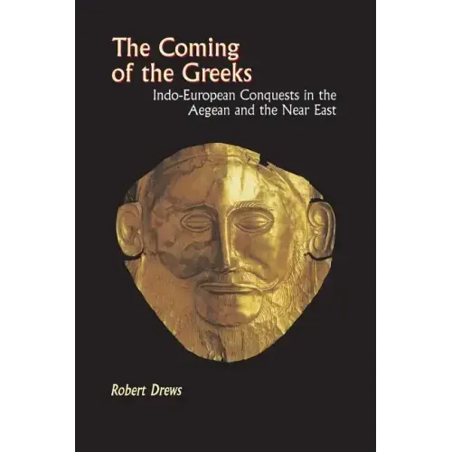 The Coming of the Greeks: Indo-European Conquests in the Aegean and the Near East