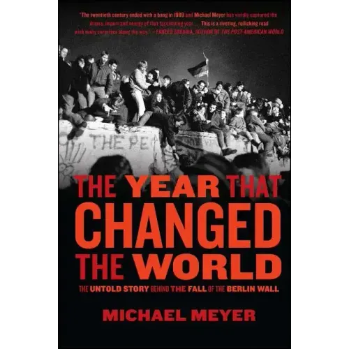 The Year That Changed the World: The Untold Story Behind the Fall of the Berlin Wall