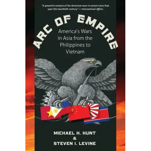 Arc of Empire: America's Wars in Asia from the Philippines to Vietnam