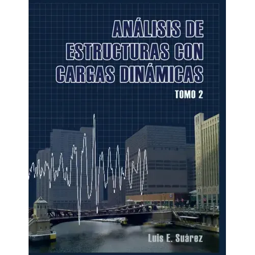 Analisis de Estructuras con Cargas Dinamicas - Tomo II: Sistemas de multiples grados de libertad