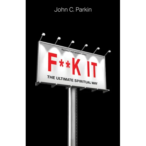F**k It (Revised and Updated Edition): The Ultimate Spiritual Way