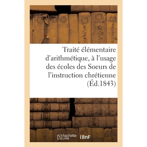 Traité élémentaire d'arithmétique, à l'usage des écoles des Soeurs de l'instruction chrétienne