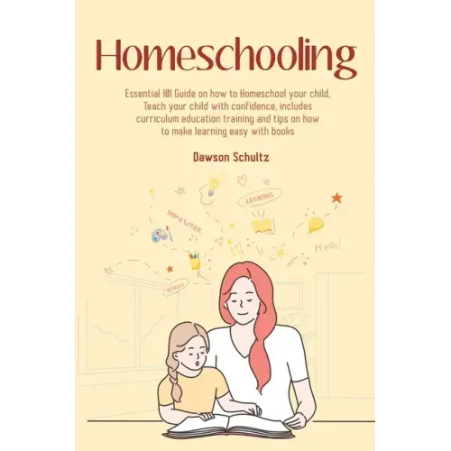 Homeschooling - Essential 101 Guide on how to Homeschool your child, Teach your child with confidence, includes curriculum education training and tips