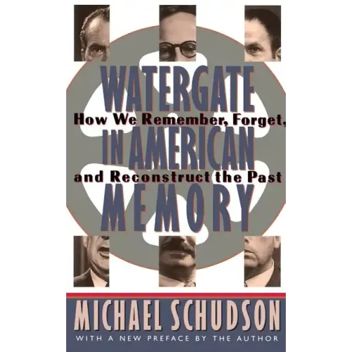 Watergate in American Memory: Private Struggles in a Political World