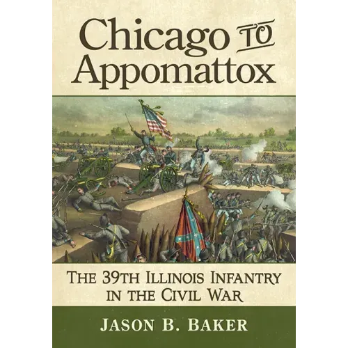 Chicago to Appomattox: The 39th Illinois Infantry in the Civil War