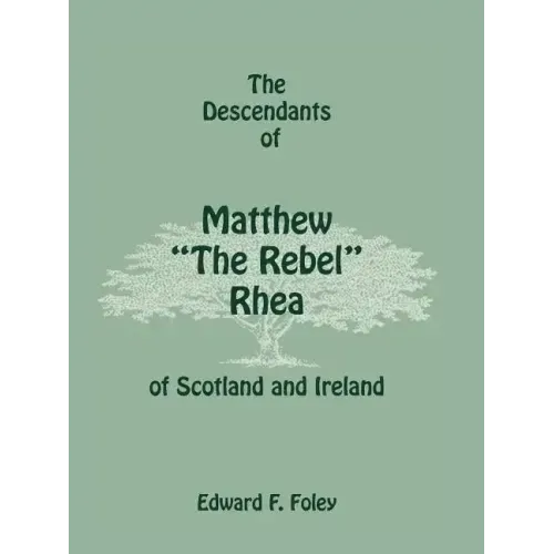 The Descendants of Matthew the Rebel Rhea of Scotland and Ireland