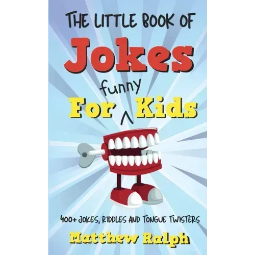 The Little Book Of Jokes For Funny Kids: 400+ Clean Kids Jokes, Knock Knock Jokes, Riddles and Tongue Twisters