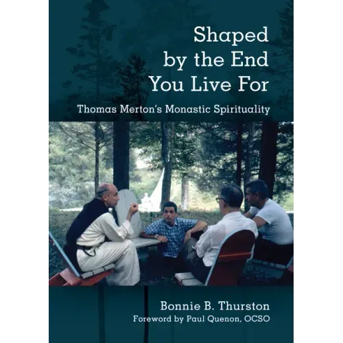 Shaped by the End You Live for: Thomas Merton's Monastic Spirituality