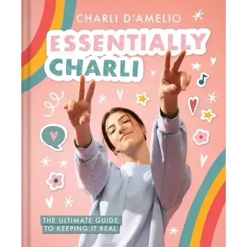 Essentially Charli: The Ultimate Guide to Keeping It Real