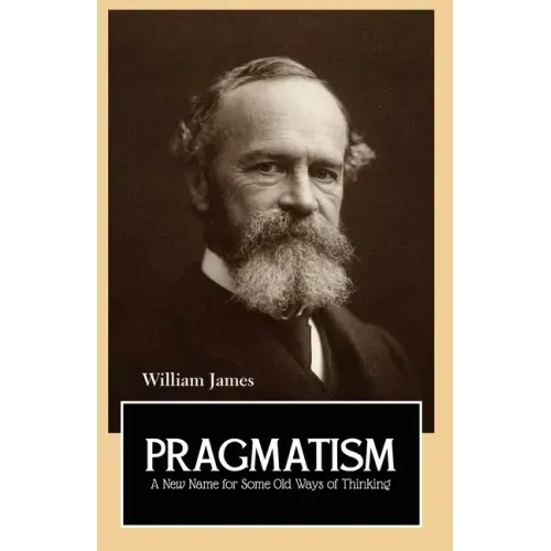 PRAGMATISM A New Name for Some Old Ways of Thinking