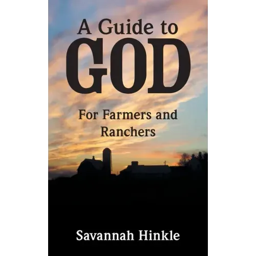A Guide to God: For Farmers and Ranchers