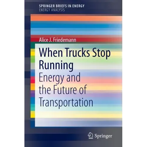 When Trucks Stop Running: Energy and the Future of Transportation
